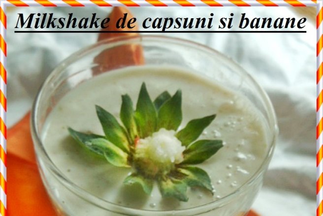 Milkshake de capsuni si banane  --Reteta cu numarul 200!